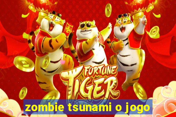 zombie tsunami o jogo